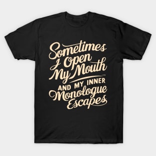 Sometimes I Open My Mouth And My Inner Monologue Escapes T-Shirt